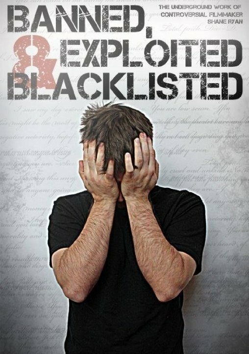 Banned, Exploited & Blacklisted: The Underground Work of Controversial Filmmaker Shane Ryan (2020) постер