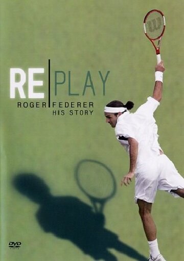 Replay: The Roger Federer Story (2005) постер