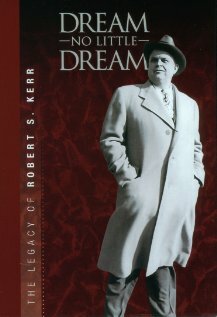 Dream No Little Dream: The Life and Legacy of Robert S. Kerr (2007) постер